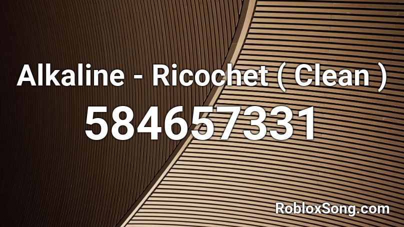 Alkaline - Ricochet ( Clean )  Roblox ID