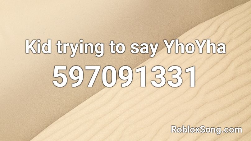 Kid trying to say YhoYha Roblox ID