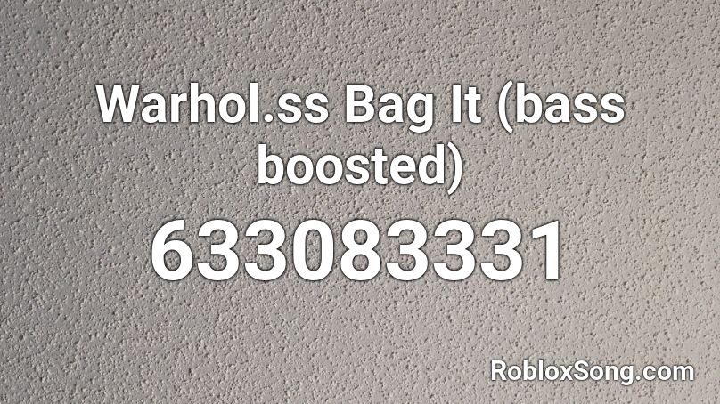 Warhol.ss Bag It (bass boosted) Roblox ID