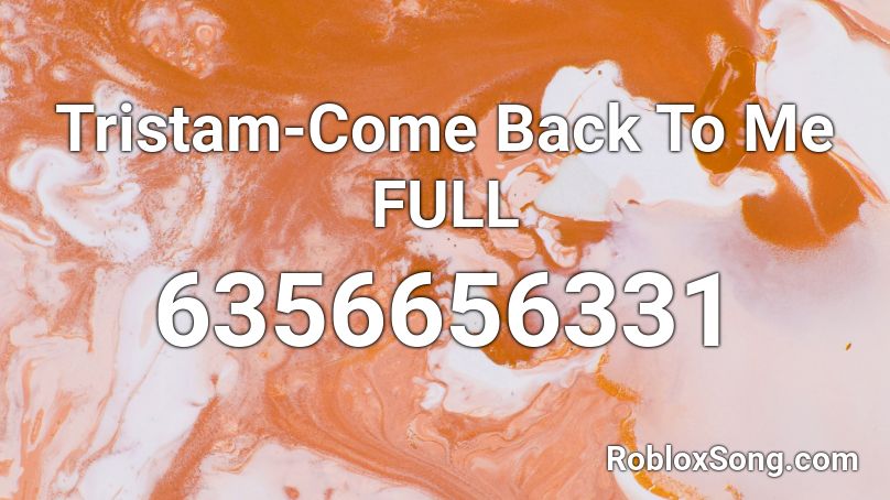 Tristam-Come Back To Me FULL Roblox ID