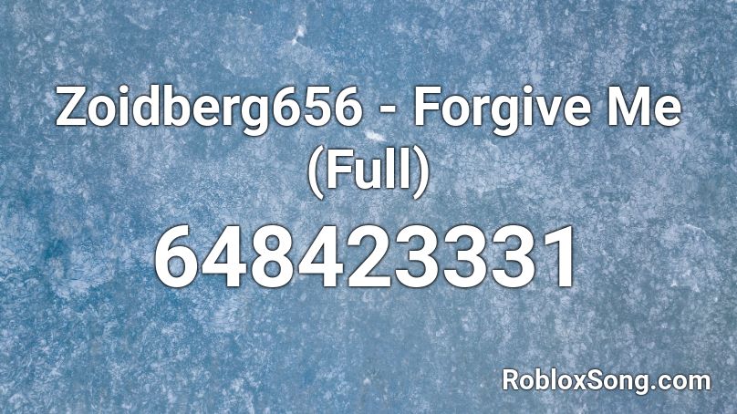 Zoidberg656 - Forgive Me (Full) Roblox ID