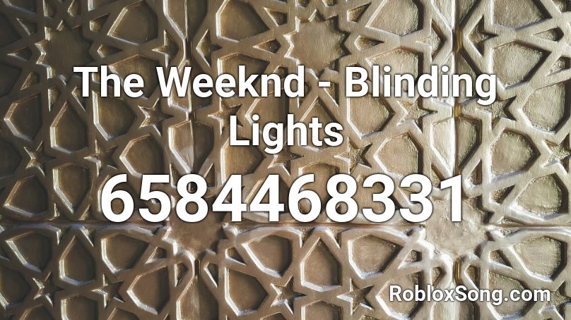 The Weeknd - Blinding Lights Roblox ID