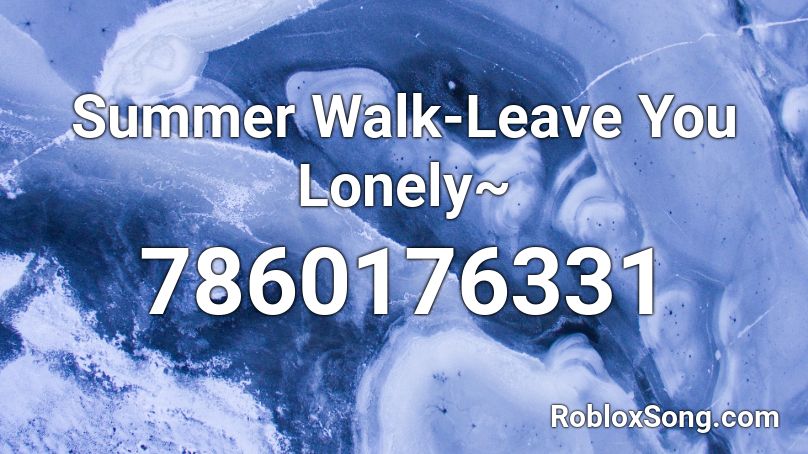 Summer Walk-Leave You Lonely~ Roblox ID