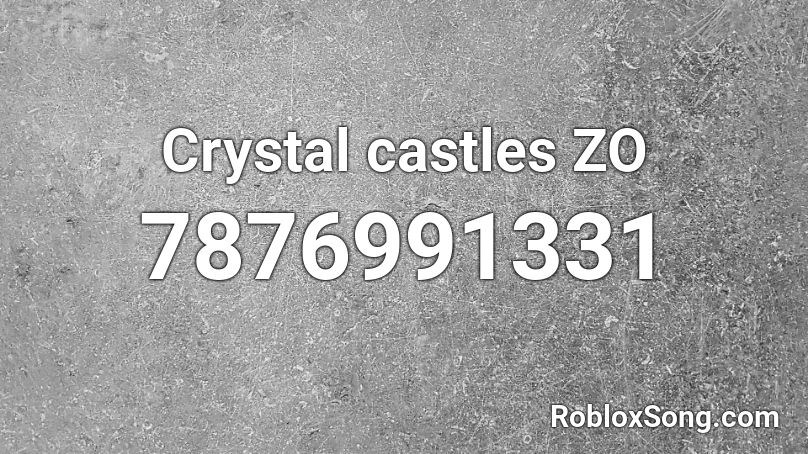 Crystal castles ZO Roblox ID