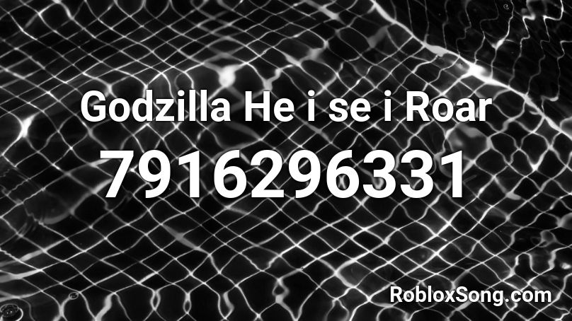 Godzilla He i se i Roar Roblox ID