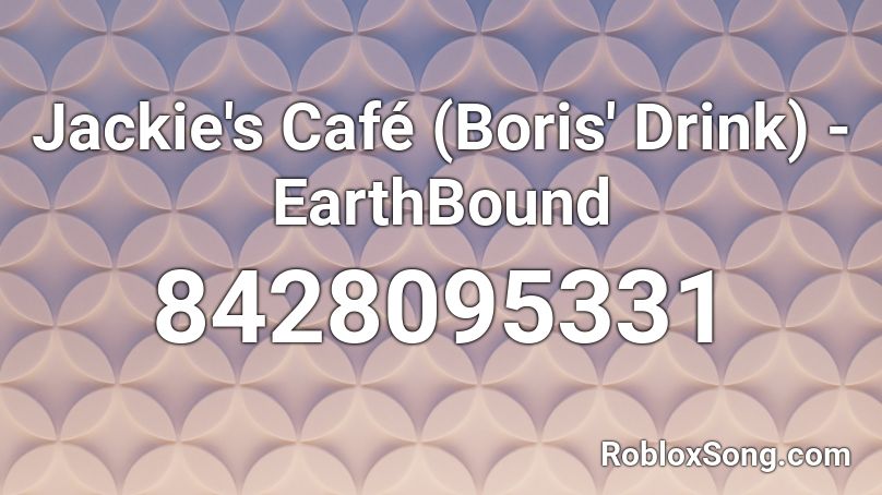 Jackie's Café (Boris' Drink) - EarthBound Roblox ID