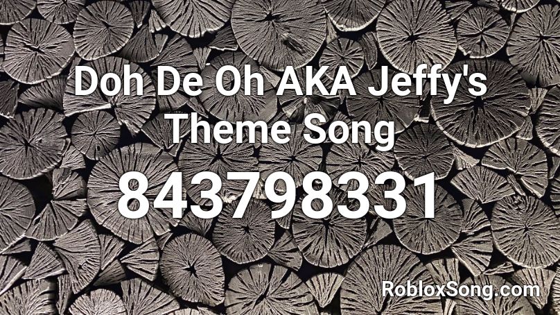 Doh De Oh AKA Jeffy's Theme Song Roblox ID