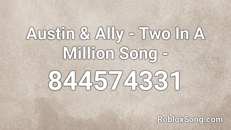 Austin & Ally - Two In A Million Song - Roblox ID
