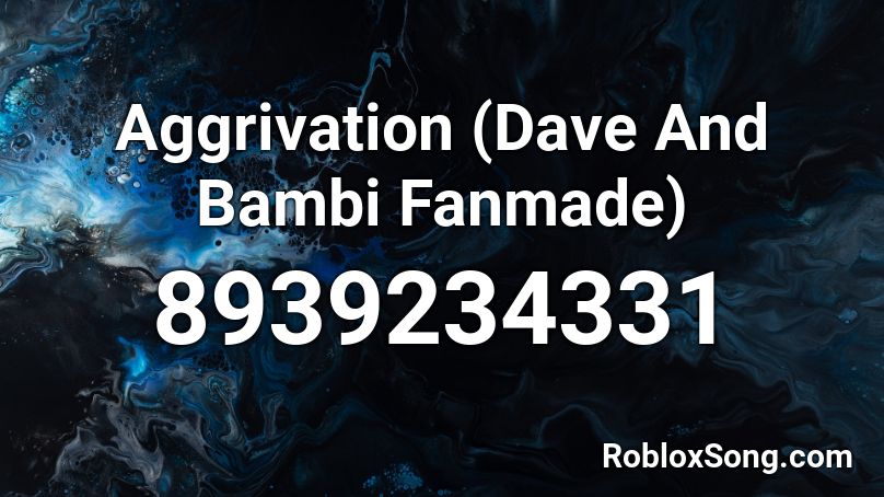 Aggrivation (Dave And Bambi Fanmade) Roblox ID