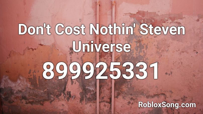 Don't Cost Nothin' Steven Universe Roblox ID