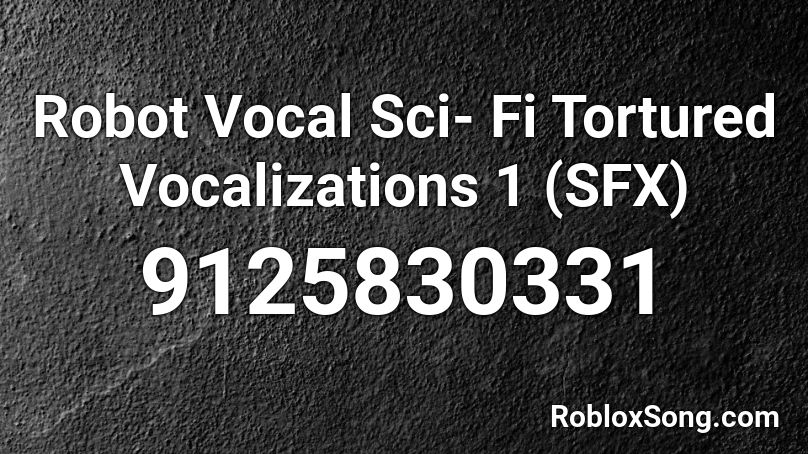 Robot Vocal Sci- Fi Tortured Vocalizations 1 (SFX) Roblox ID