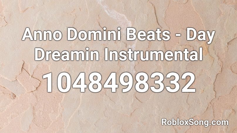 Anno Domini Beats - Day Dreamin Instrumental  Roblox ID
