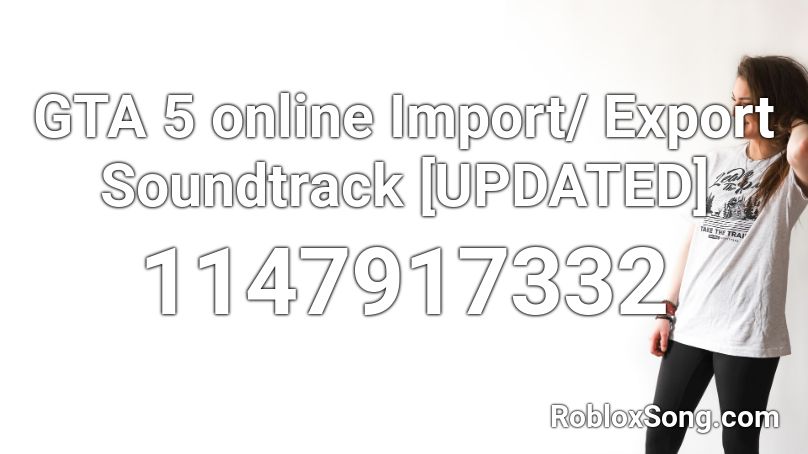 GTA 5 online Import/ Export Soundtrack [UPDATED] Roblox ID
