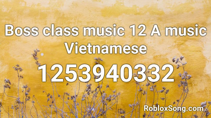 Boss class music 12 A music Vietnamese Roblox ID