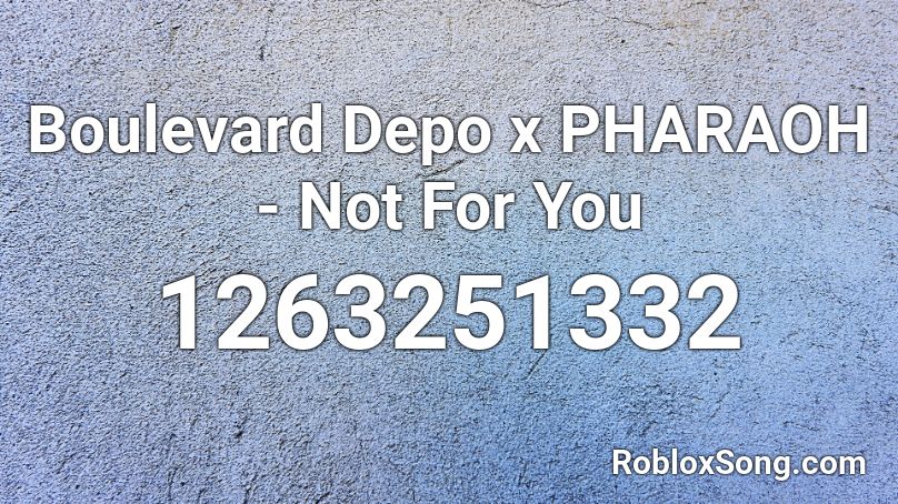 Boulevard Depo x PHARAOH - Not For You Roblox ID