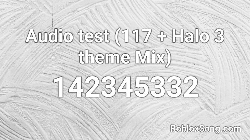Audio test (117 + Halo 3 theme Mix) Roblox ID