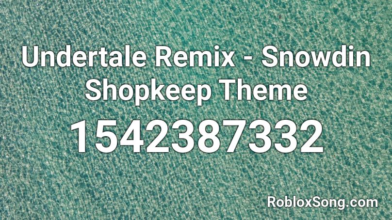 Undertale Remix - Snowdin Shopkeep Theme  Roblox ID