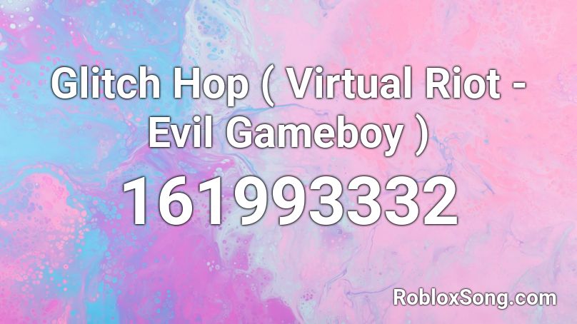 Glitch Hop ( Virtual Riot - Evil Gameboy ) Roblox ID