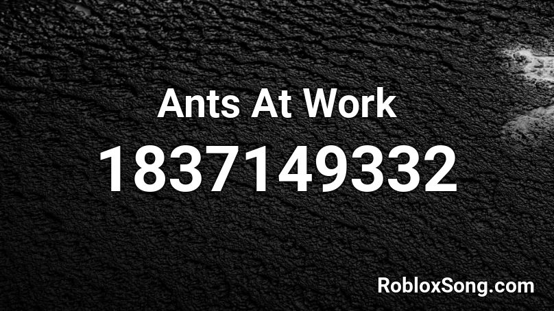 Ants At Work Roblox ID