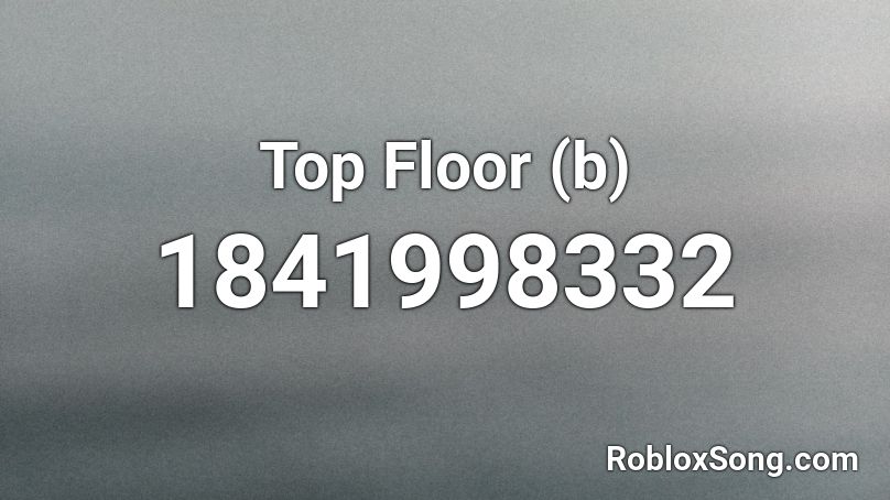 Top Floor (b) Roblox ID