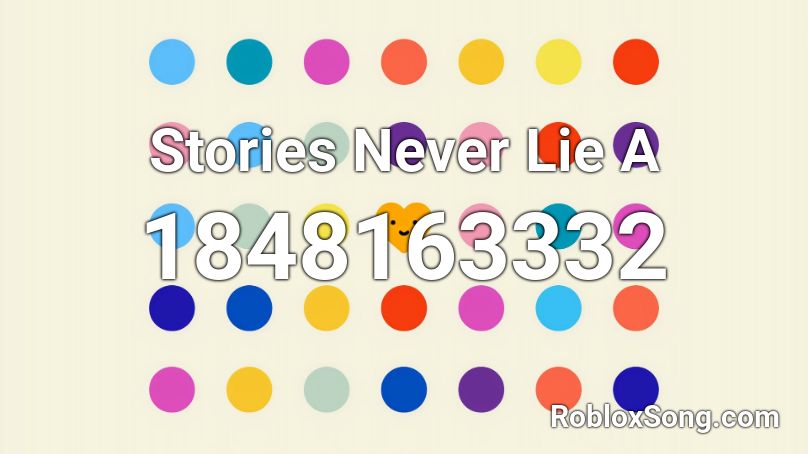 Stories Never Lie A Roblox ID