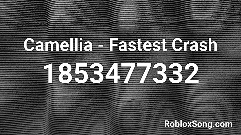 Camellia - Fastest Crash Roblox ID