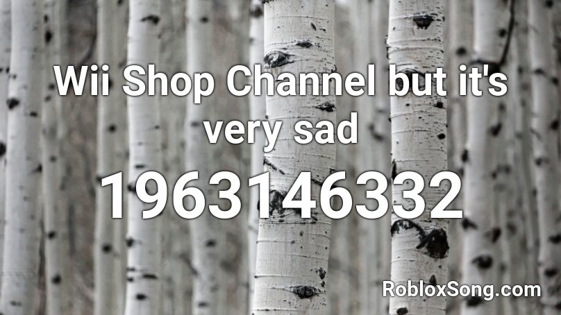 Wii Shop Channel But It S Very Sad Roblox Id Roblox Music Codes - wii shop channel roblox id