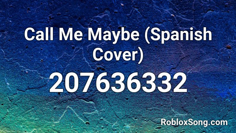 Call Me Maybe (Spanish Cover) Roblox ID