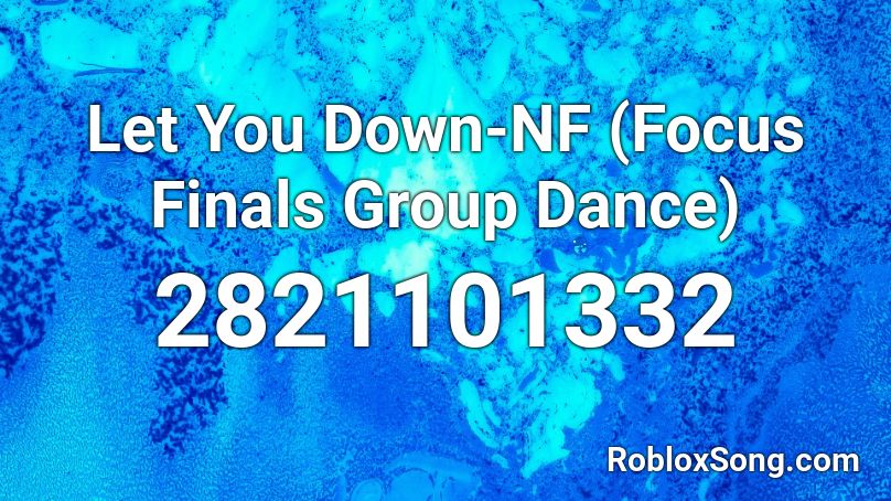 Let You Down-NF (Focus Finals Group Dance) Roblox ID