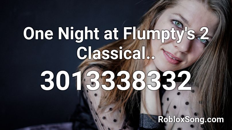 One Night at Flumpty's 2 Classical.. Roblox ID
