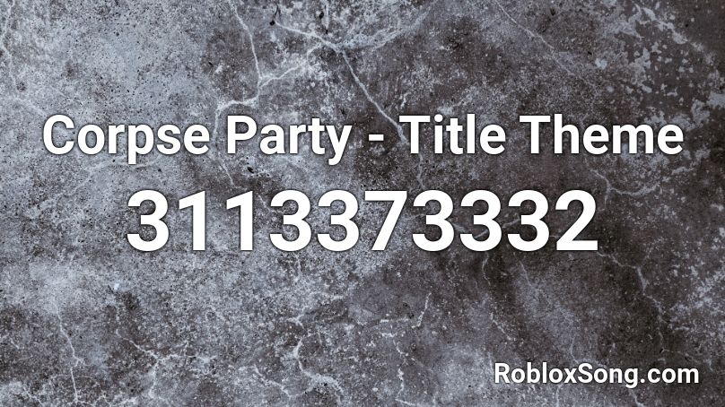 Corpse Party - Title Theme Roblox ID