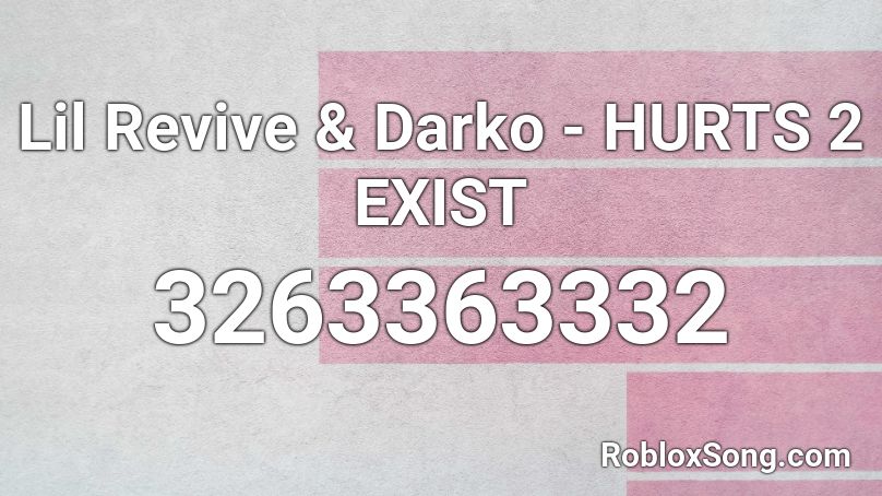 Lil Revive & Darko - HURTS 2 EXIST Roblox ID