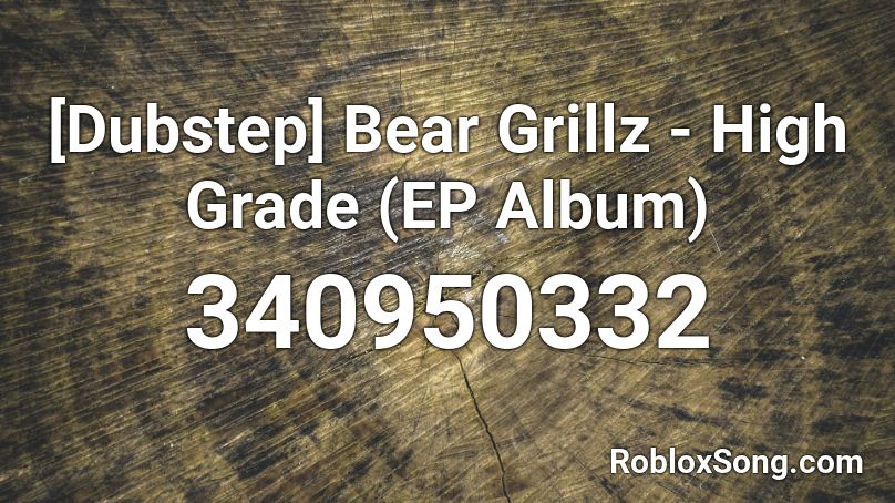 [Dubstep] Bear Grillz - High Grade (EP Album) Roblox ID