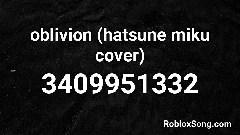 Oblivion Hatsune Miku Cover Roblox Id Roblox Music Codes - ava max salt roblox remix id