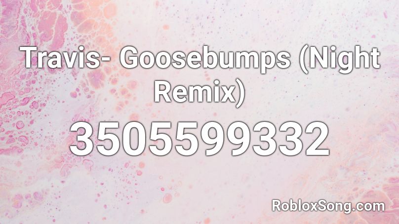 Travis- Goosebumps (Night Remix) Roblox ID