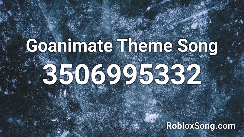 Goanimate Theme Song Roblox ID