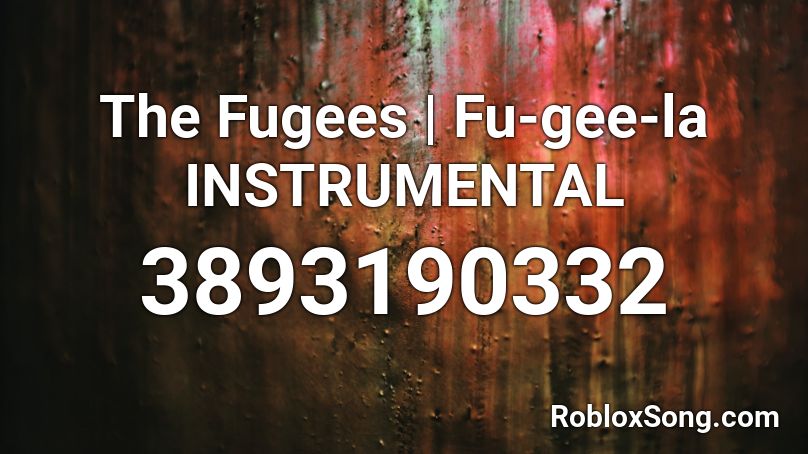 The Fugees | Fu-gee-la INSTRUMENTAL Roblox ID