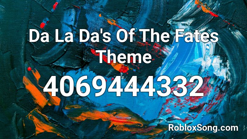 Da La Da's Of The Fates Theme Roblox ID