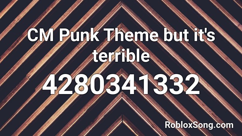 CM Punk Theme but it's terrible Roblox ID