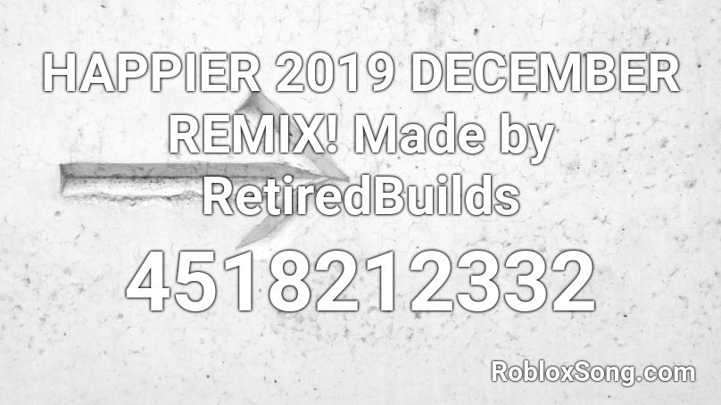 Happier 2019 December Remix Made By Retiredbuilds Roblox Id Roblox Music Codes - roblox song id happier remix