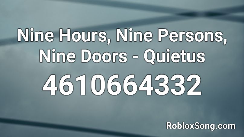 Nine Hours, Nine Persons, Nine Doors - Quietus Roblox ID