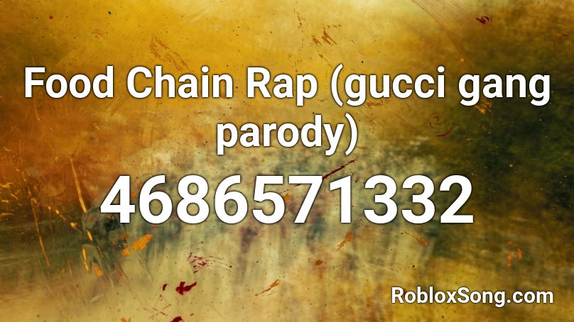 Food Chain Rap (gucci gang parody) Roblox ID