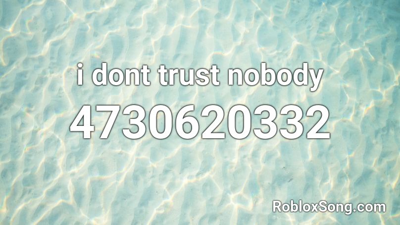 i dont trust nobody Roblox ID