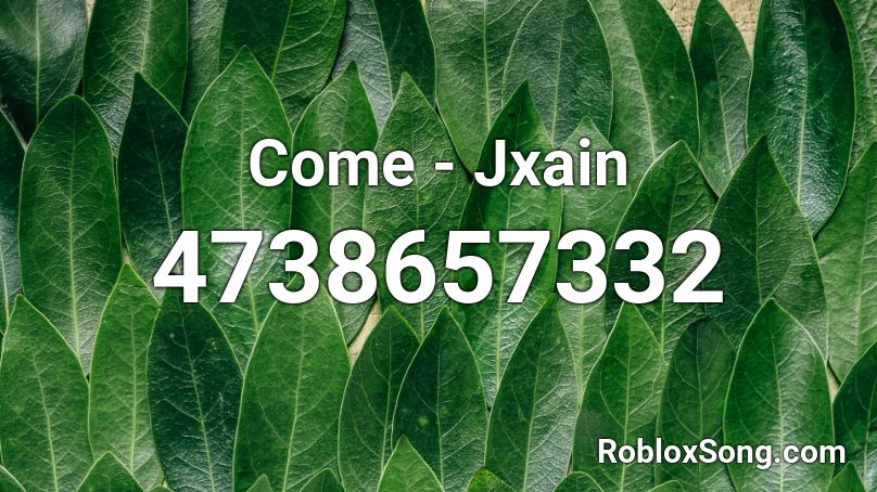Come - Jxain Roblox ID