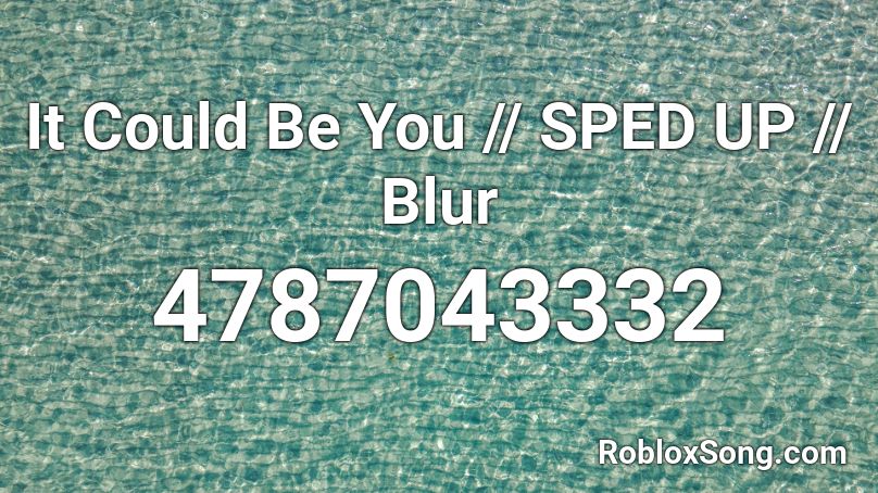 It Could Be You - Blur (Sped Up) Roblox ID