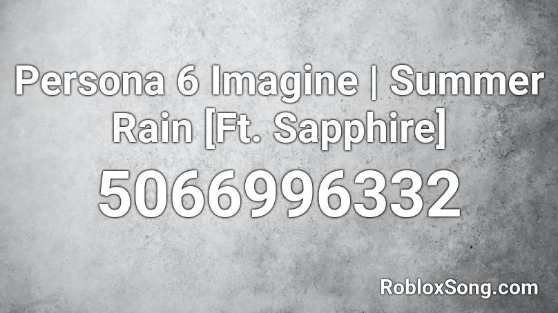 Persona 6 Imagine | Summer Rain [Ft. Sapphire] Roblox ID