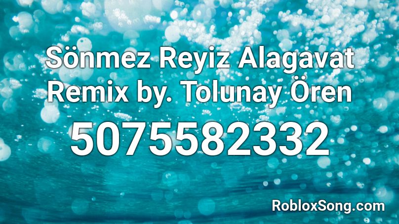 Sönmez Reyiz Alagavat Remix by. Tolunay Ören Roblox ID