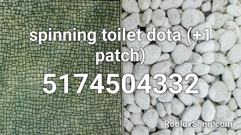 spinning toilet dota (+1 patch) Roblox ID