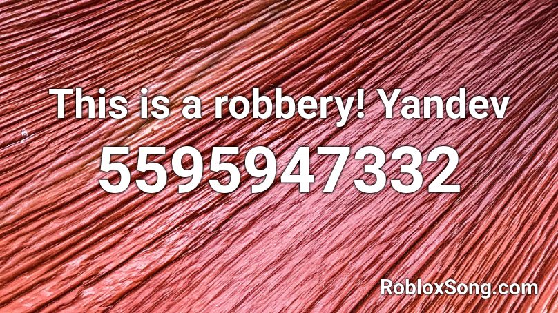 This is a robbery! Yandev Roblox ID