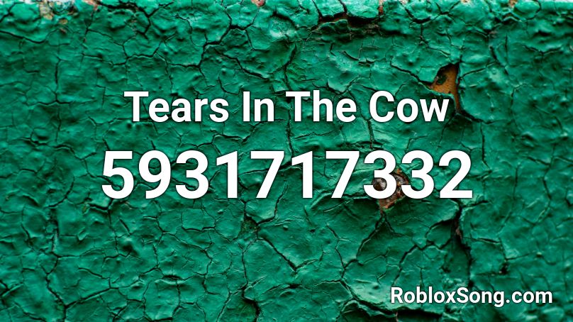 Tears In The Cow Roblox ID